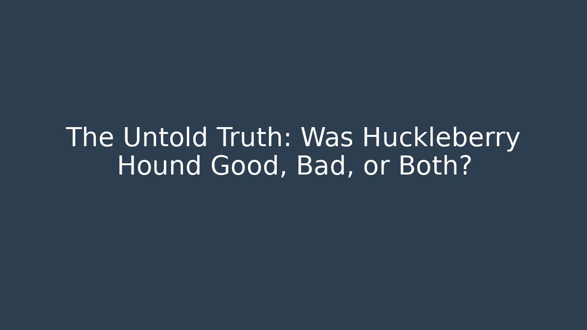 The Untold Truth: Was Huckleberry Hound Good, Bad, or Both?