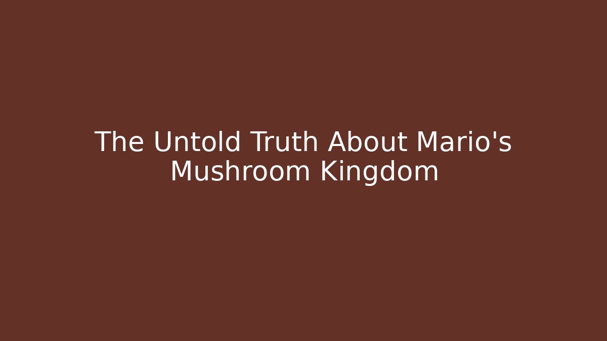 The Untold Truth About Mario's Mushroom Kingdom