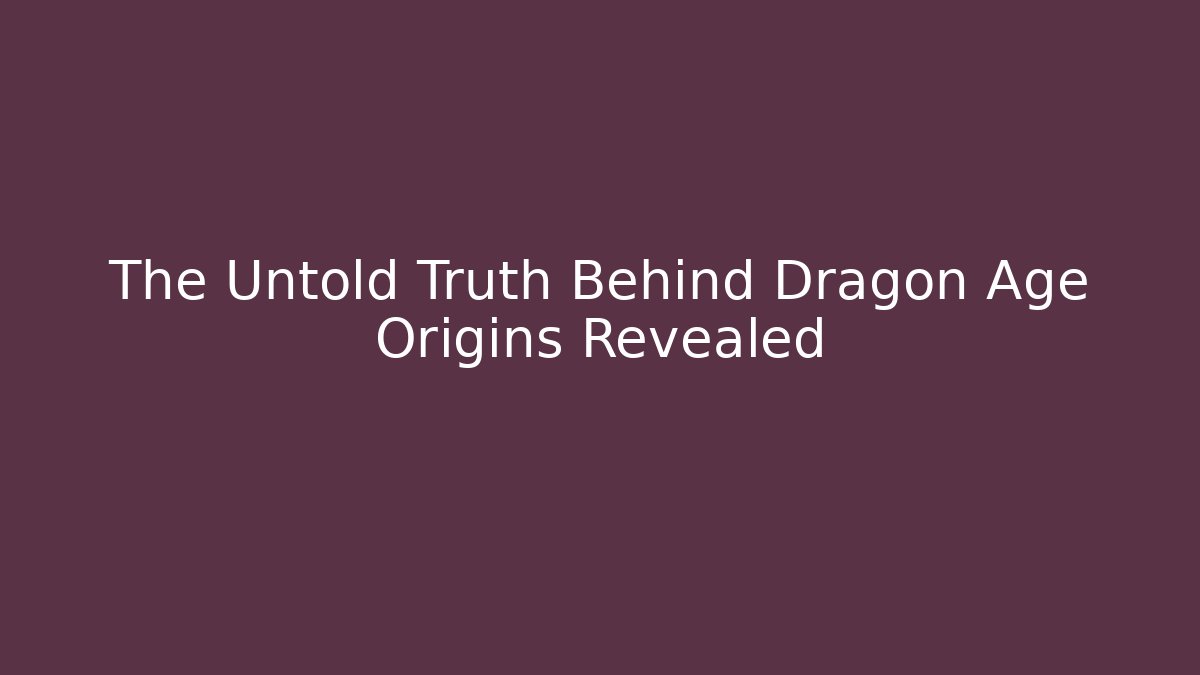 The Untold Truth Behind Dragon Age Origins Revealed