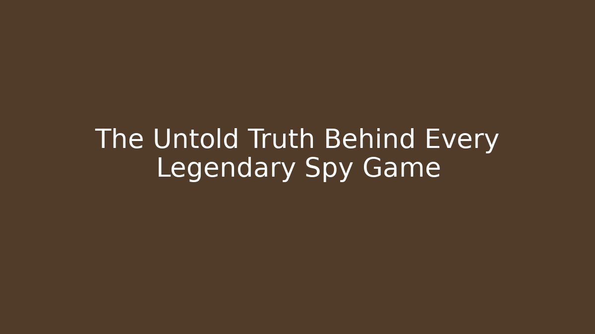 The Untold Truth Behind Every Legendary Spy Game