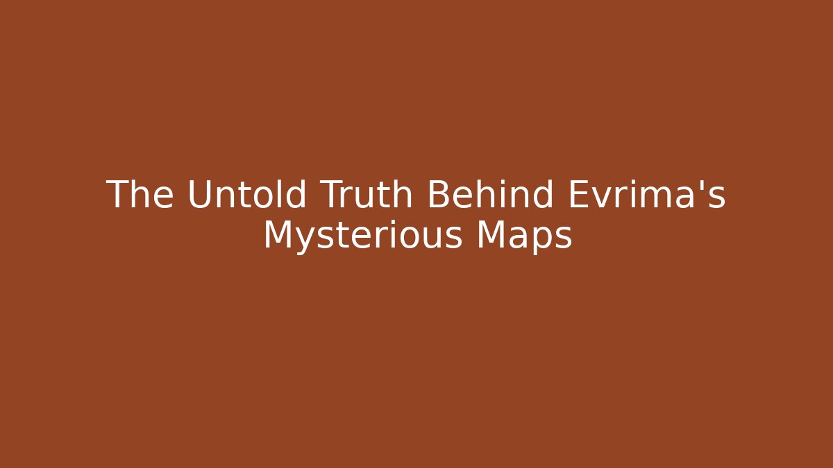 The Untold Truth Behind Evrima's Mysterious Maps