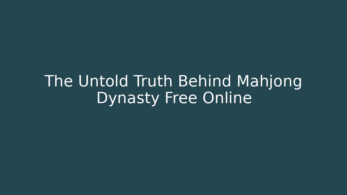 The Untold Truth Behind Mahjong Dynasty Free Online