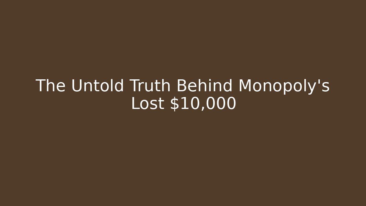 The Untold Truth Behind Monopoly's Lost $10,000