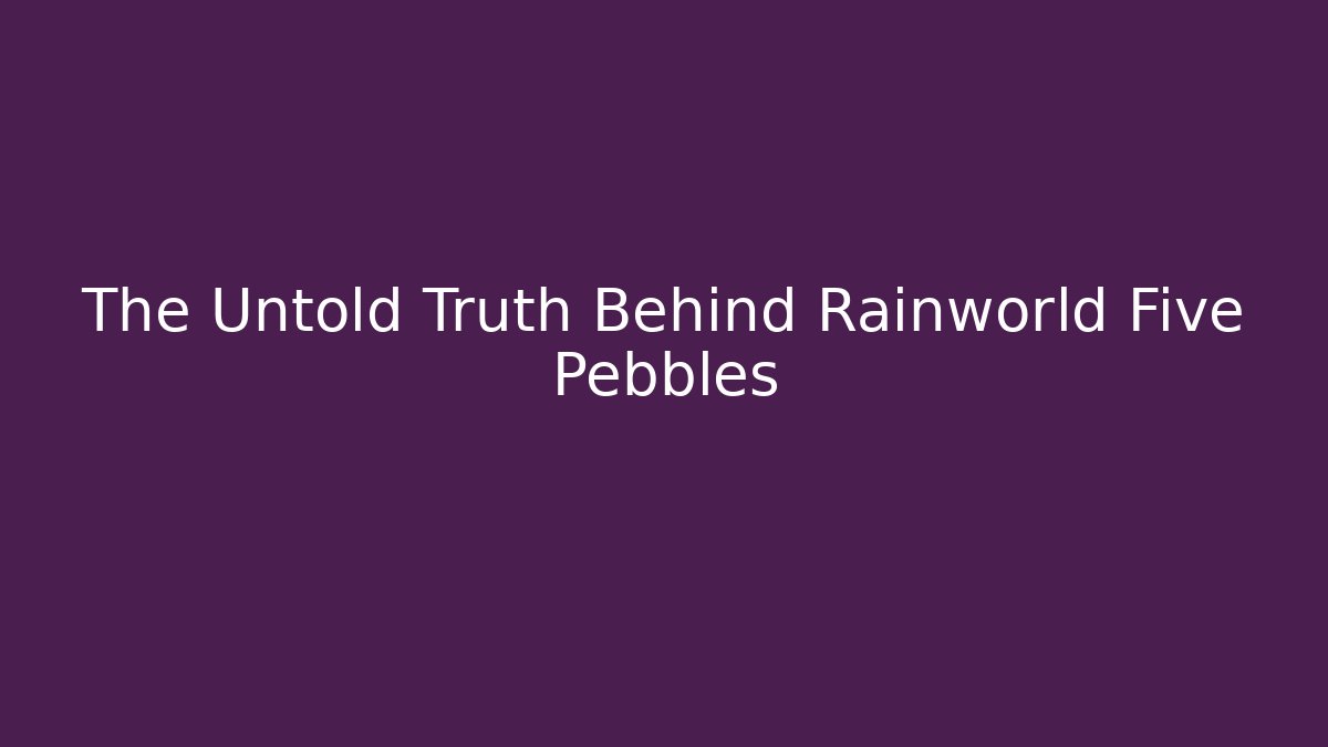 The Untold Truth Behind Rainworld Five Pebbles