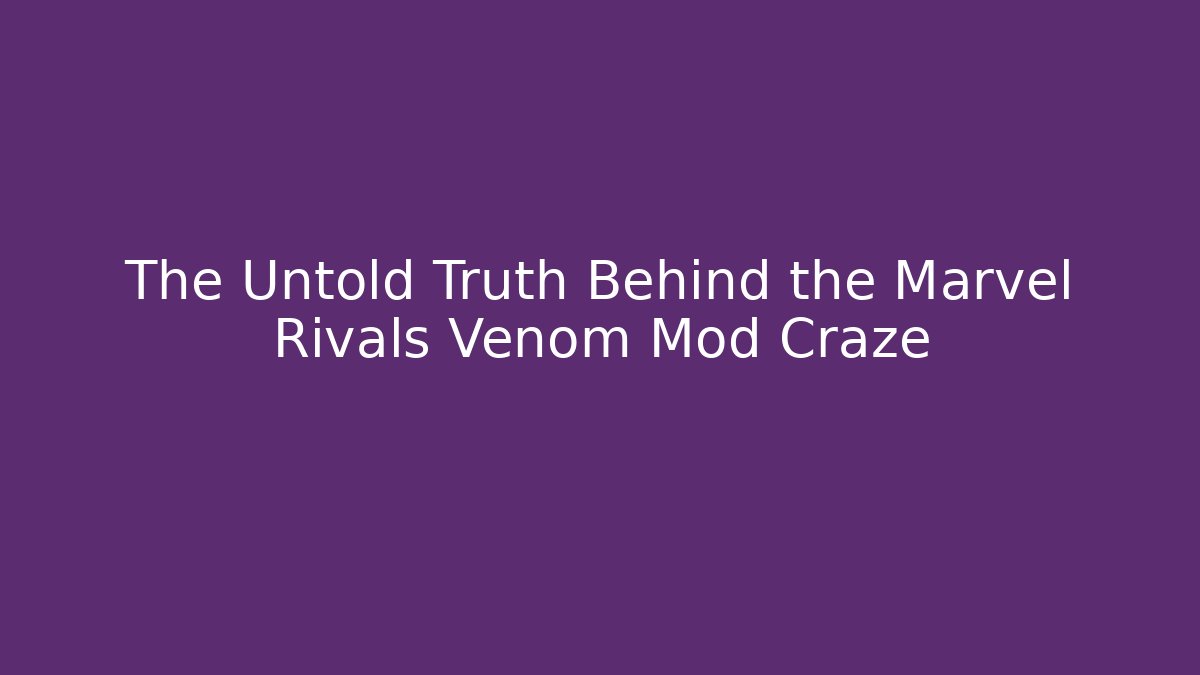 The Untold Truth Behind the Marvel Rivals Venom Mod Craze - Vintage E-Juice