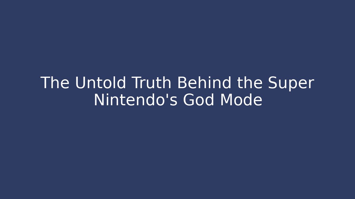The Untold Truth Behind the Super Nintendo's God Mode
