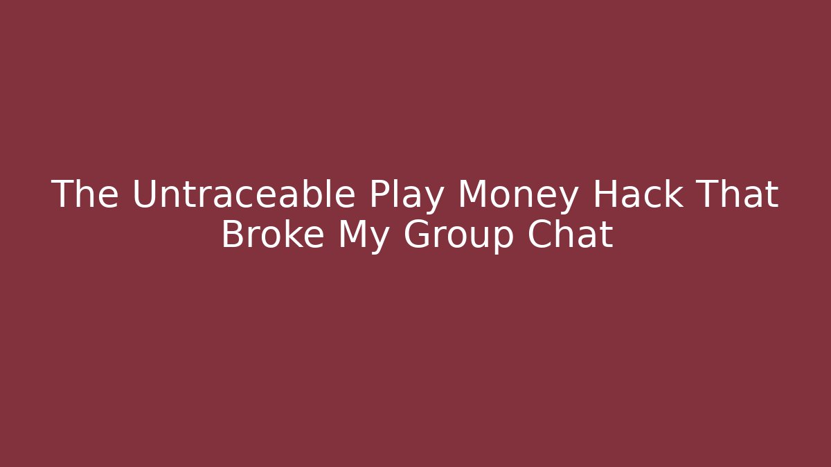 The Untraceable Play Money Hack That Broke My Group Chat
