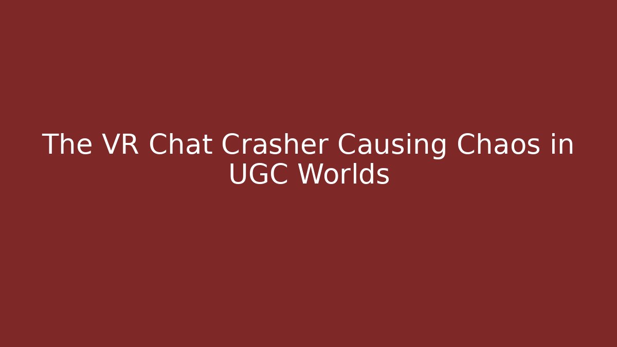 The VR Chat Crasher Causing Chaos in UGC Worlds - Vintage E-Juice
