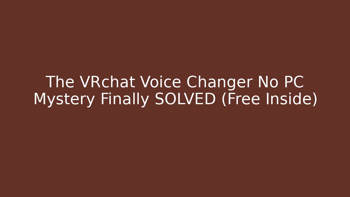 The VRchat Voice Changer No PC Mystery Finally SOLVED (Free Inside)