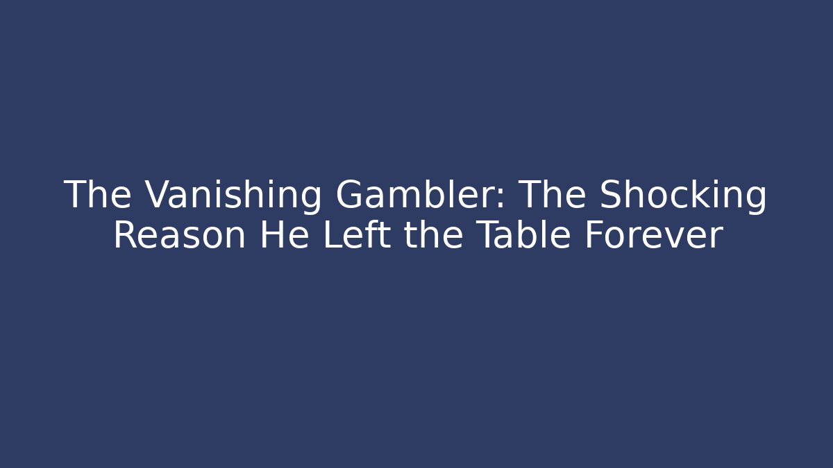 The Vanishing Gambler: The Shocking Reason He Left the Table Forever - Vintage E-Juice