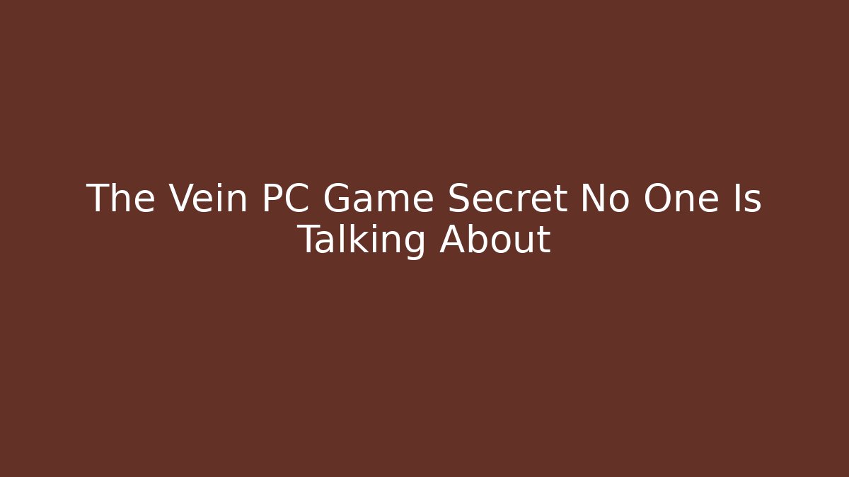 The Vein PC Game Secret No One Is Talking About