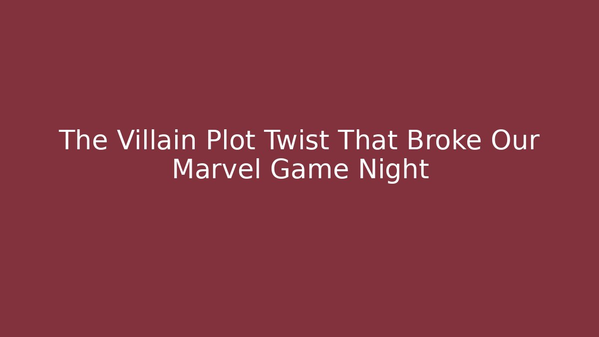 The Villain Plot Twist That Broke Our Marvel Game Night