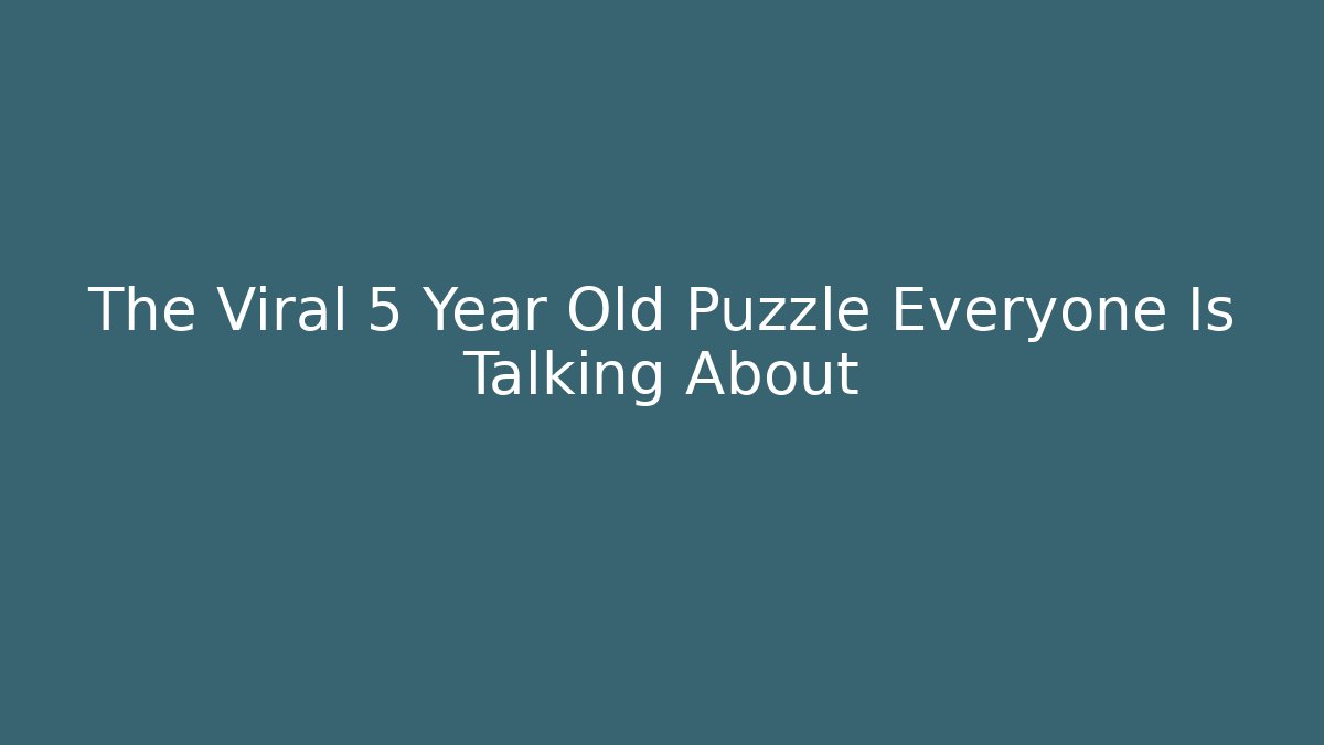 The Viral 5 Year Old Puzzle Everyone Is Talking About