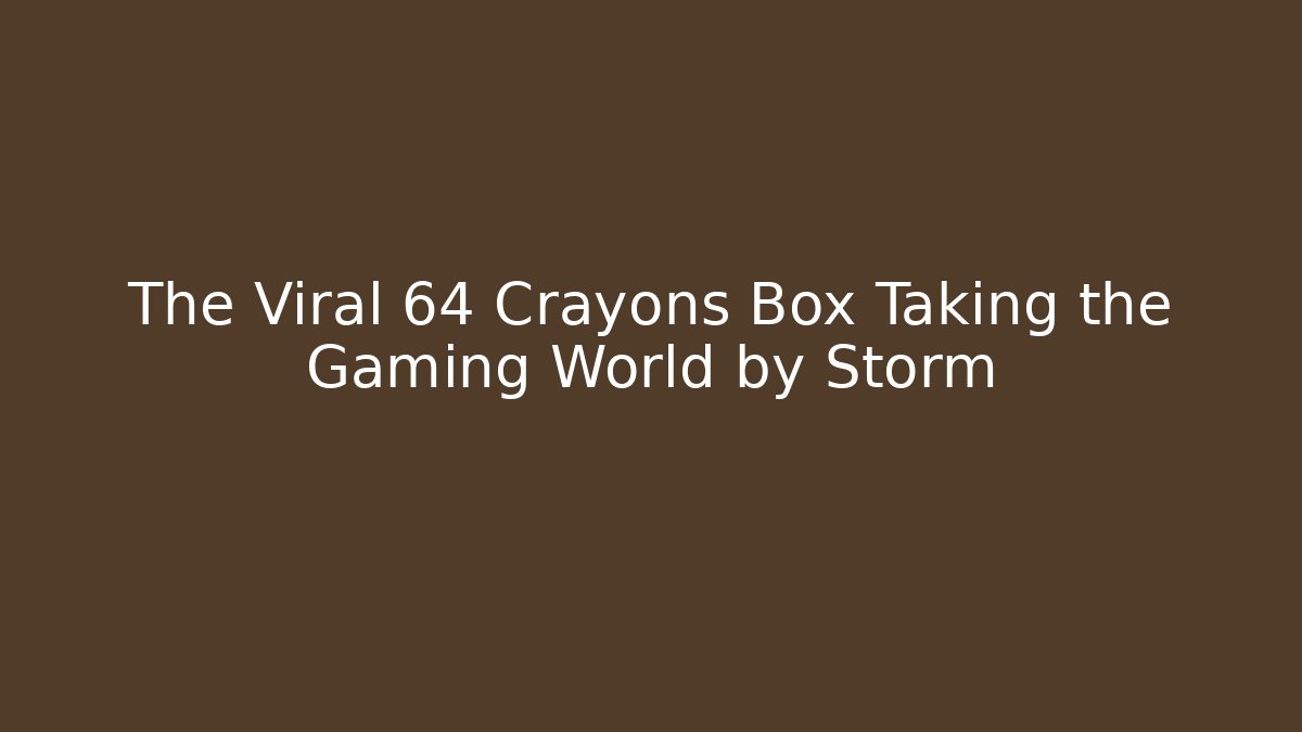 The Viral 64 Crayons Box Taking the Gaming World by Storm