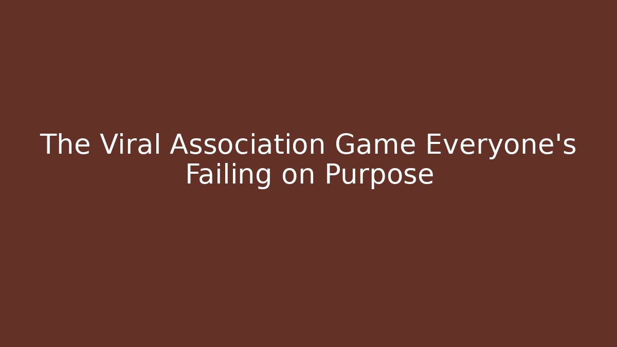 The Viral Association Game Everyone's Failing on Purpose