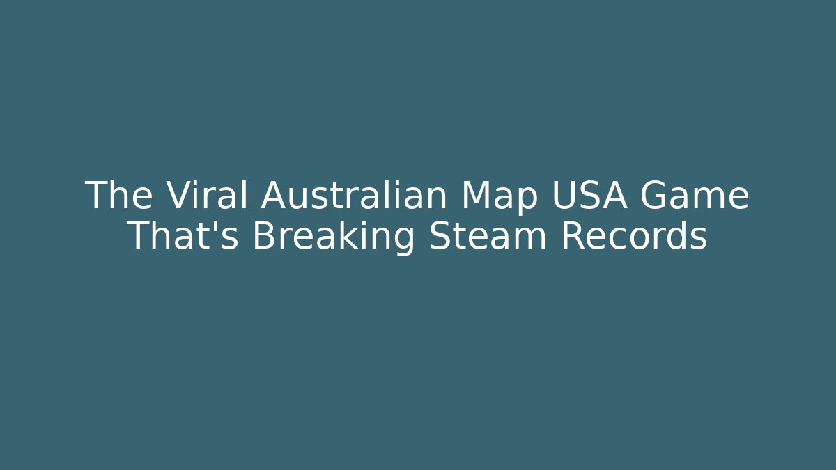 The Viral Australian Map USA Game That’s Breaking Steam Records