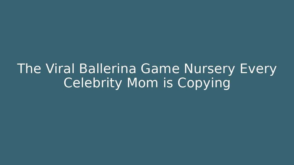 The Viral Ballerina Game Nursery Every Celebrity Mom is Copying