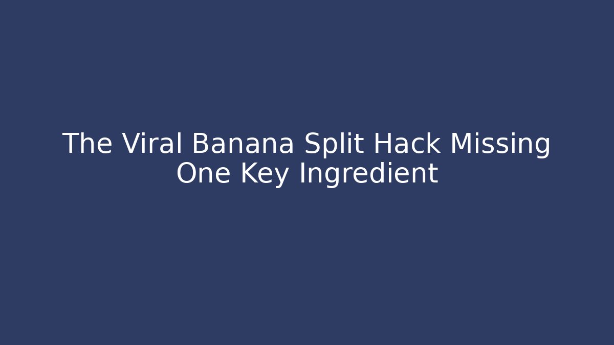 The Viral Banana Split Hack Missing One Key Ingredient - Vintage E-Juice