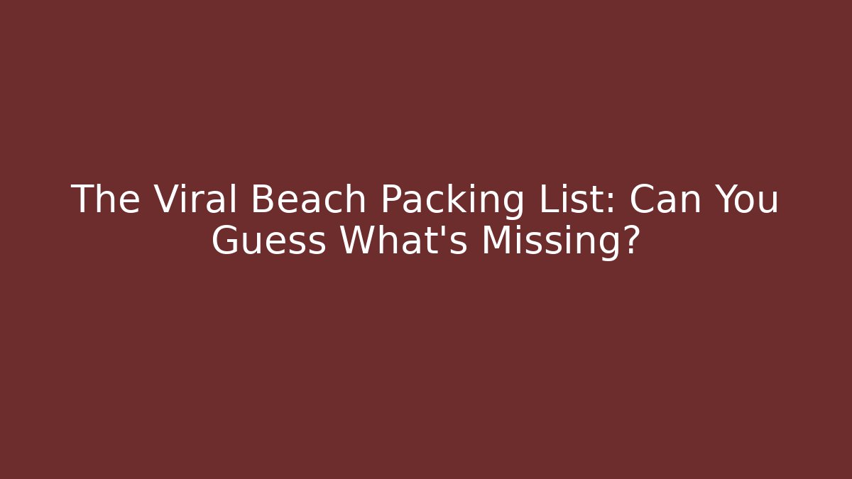 The Viral Beach Packing List: Can You Guess What’s Missing?
