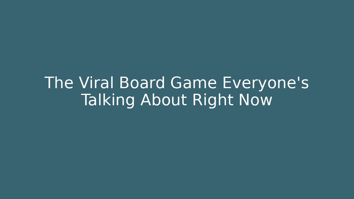 The Viral Board Game Everyone's Talking About Right Now