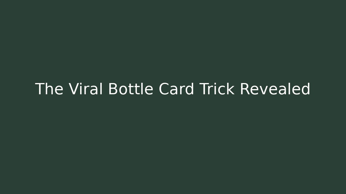 The Viral Bottle Card Trick Revealed