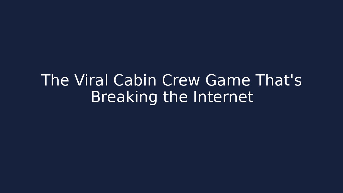 The Viral Cabin Crew Game That’s Breaking the Internet