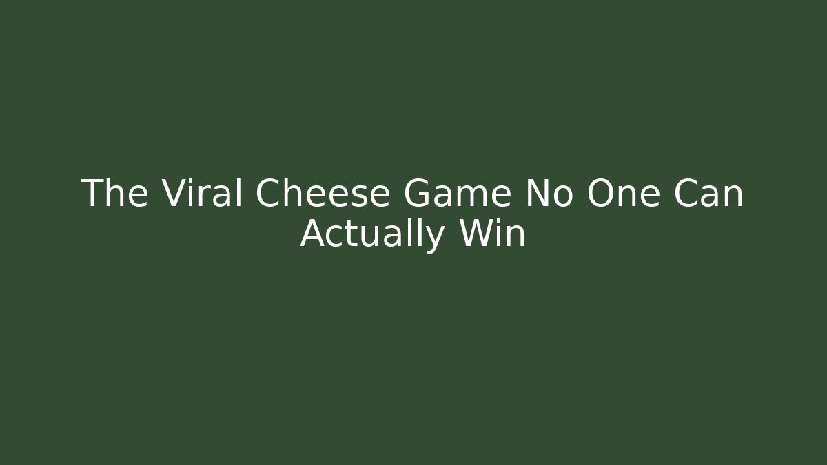 The Viral Cheese Game No One Can Actually Win
