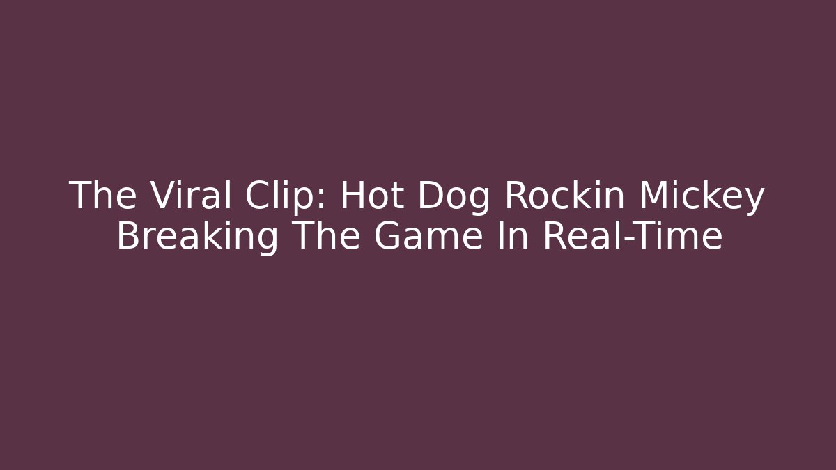 The Viral Clip: Hot Dog Rockin Mickey Breaking The Game In Real-Time