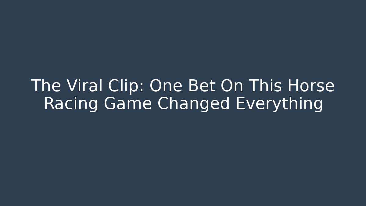 The Viral Clip: One Bet On This Horse Racing Game Changed Everything