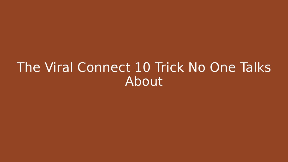 The Viral Connect 10 Trick No One Talks About