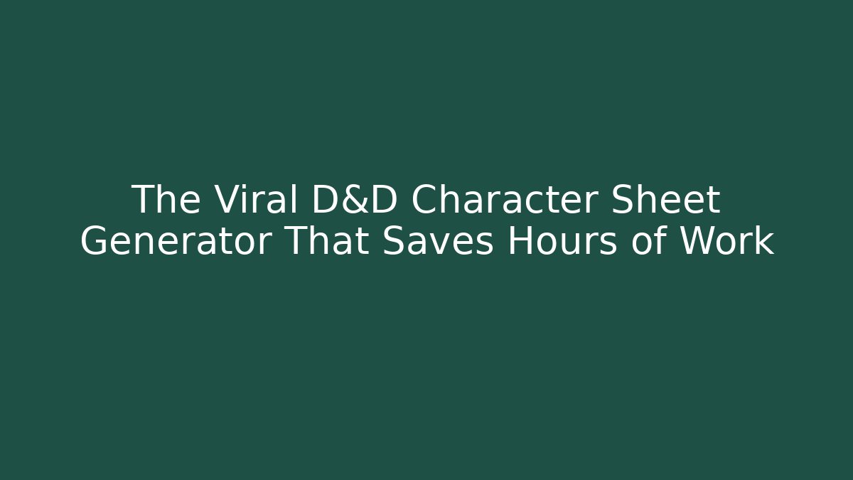 The Viral D&D Character Sheet Generator That Saves Hours of Work