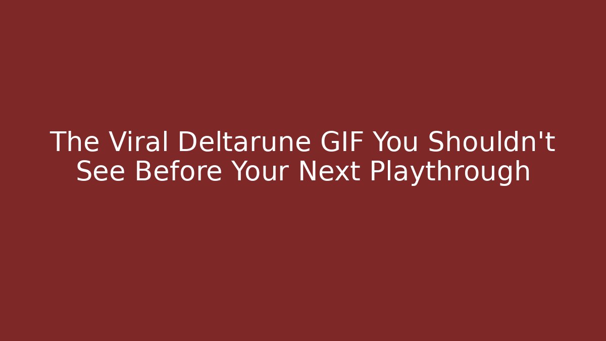 The Viral Deltarune GIF You Shouldn’t See Before Your Next Playthrough - Vintage E-Juice