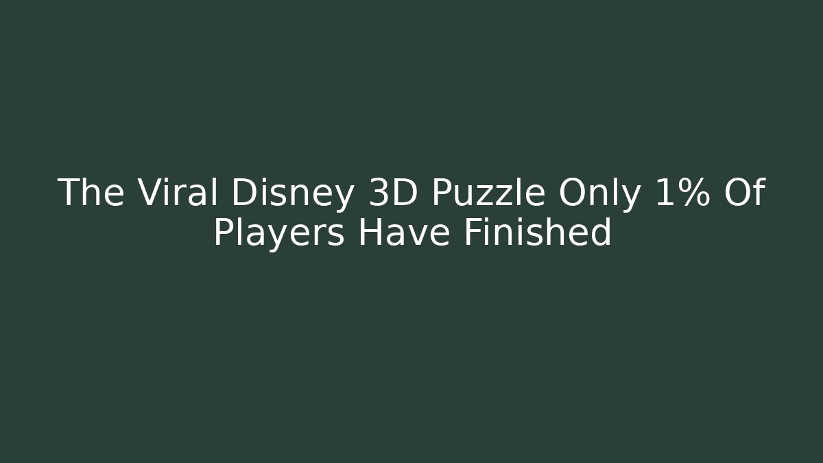 The Viral Disney 3D Puzzle Only 1% Of Players Have Finished