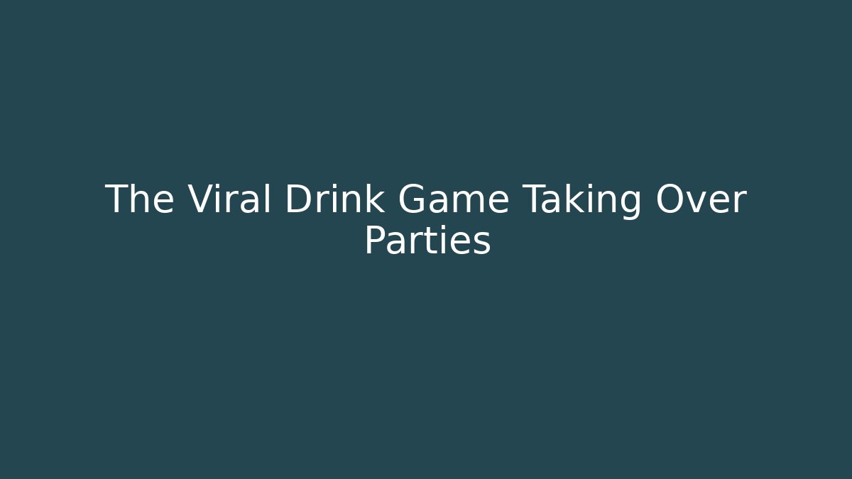 The Viral Drink Game Taking Over Parties