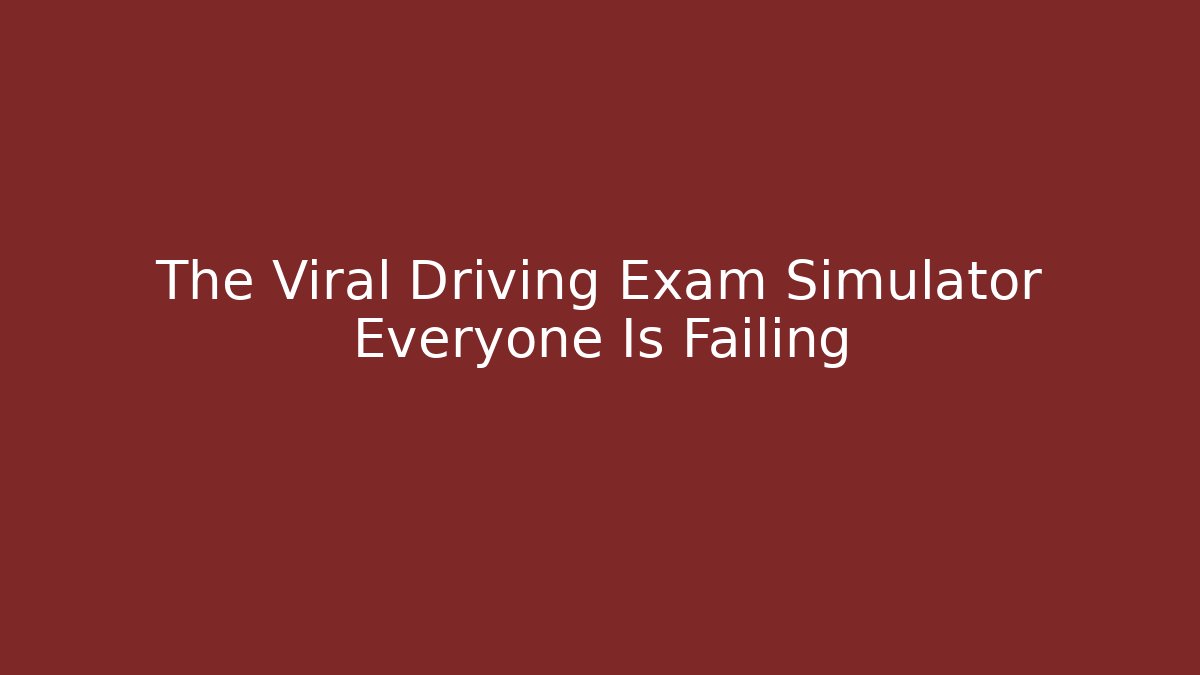 The Viral Driving Exam Simulator Everyone Is Failing