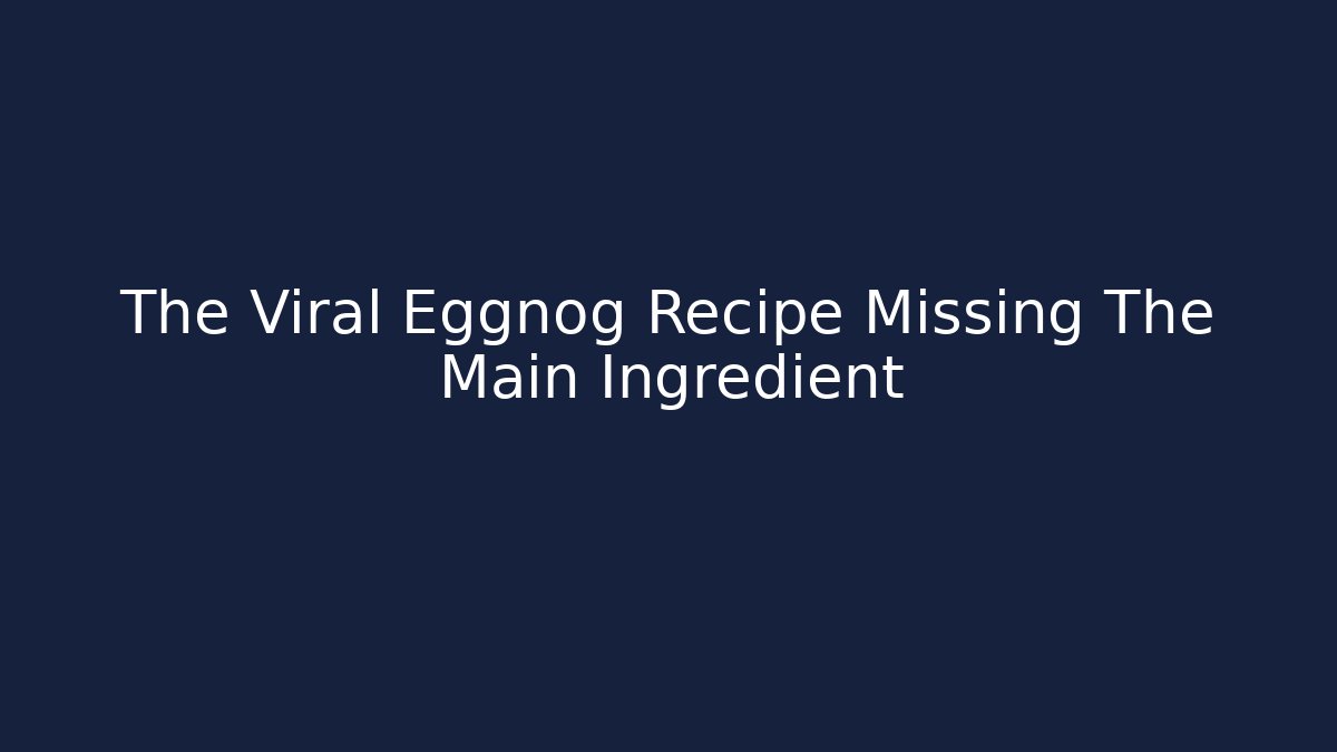 The Viral Eggnog Recipe Missing The Main Ingredient