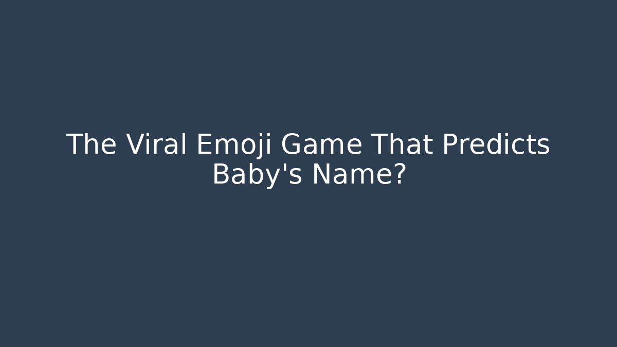 The Viral Emoji Game That Predicts Baby's Name?