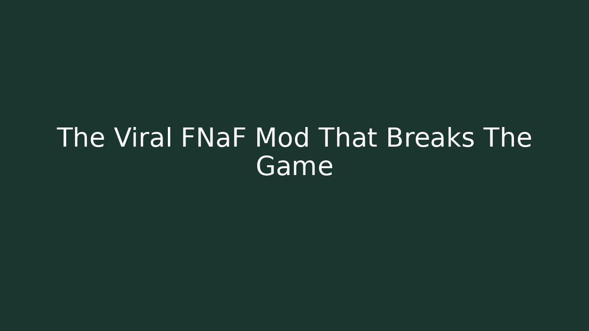 The Viral FNaF Mod That Breaks The Game