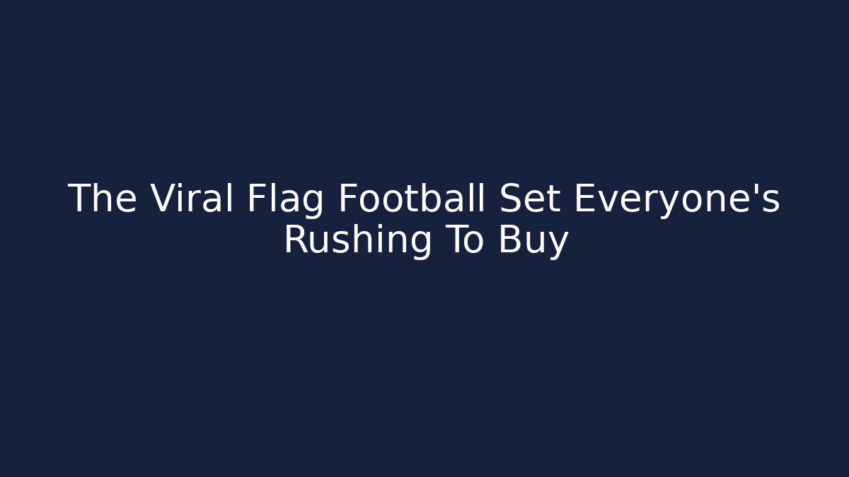 The Viral Flag Football Set Everyone's Rushing To Buy