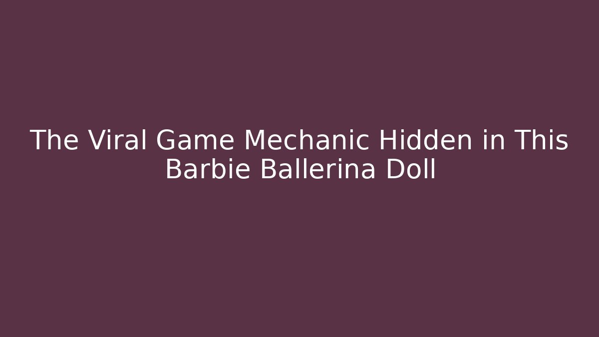 The Viral Game Mechanic Hidden in This Barbie Ballerina Doll