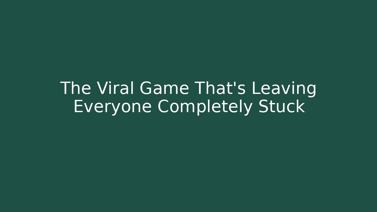 The Viral Game That's Leaving Everyone Completely Stuck