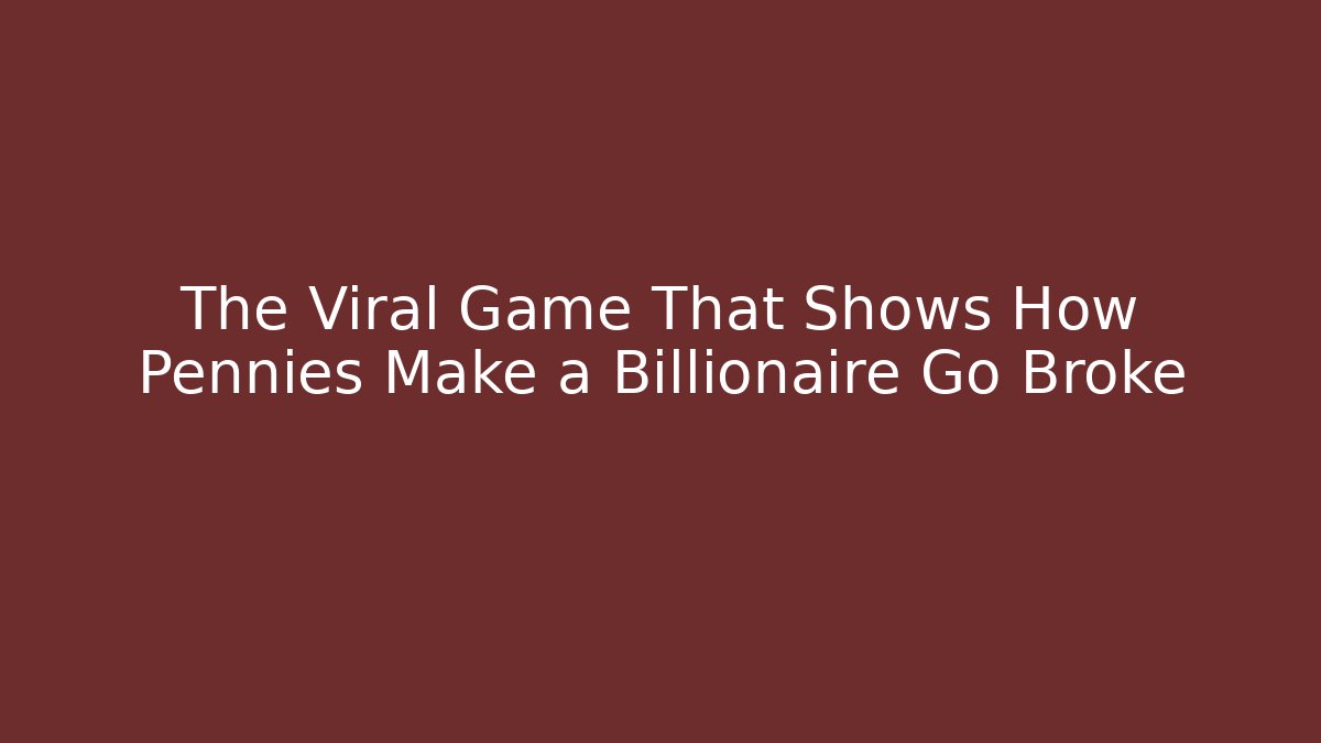 The Viral Game That Shows How Pennies Make a Billionaire Go Broke