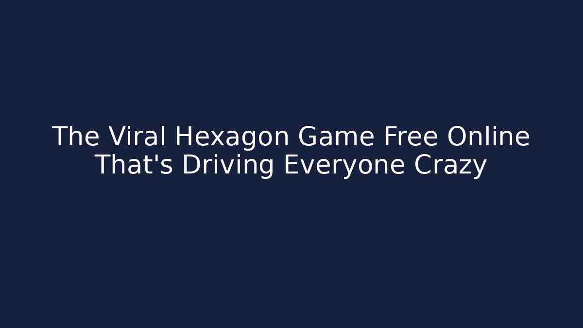 The Viral Hexagon Game Free Online That's Driving Everyone Crazy