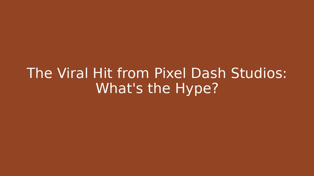 The Viral Hit from Pixel Dash Studios: What’s the Hype?