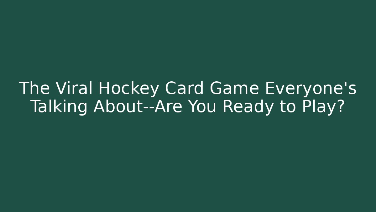 The Viral Hockey Card Game Everyone’s Talking About—Are You Ready to Play?