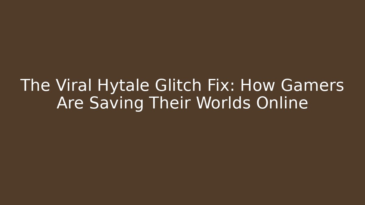 The Viral Hytale Glitch Fix: How Gamers Are Saving Their Worlds Online