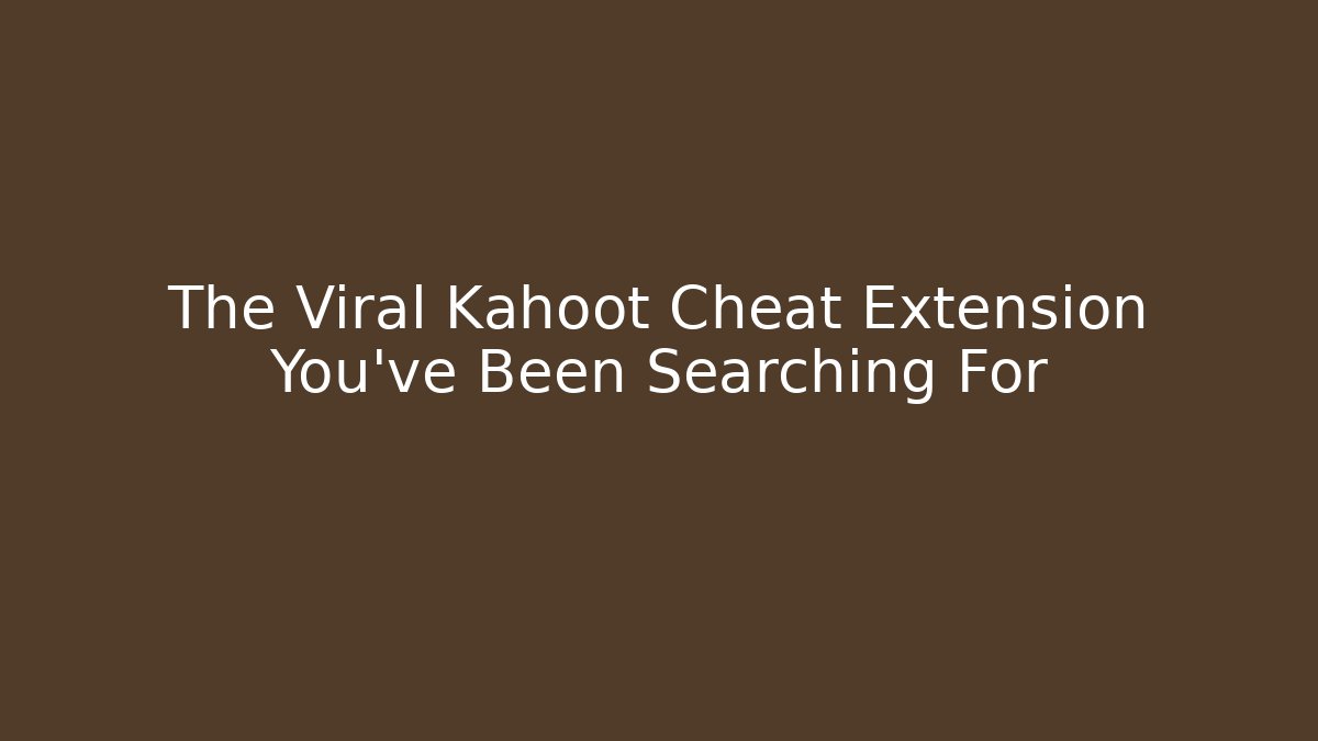 The Viral Kahoot Cheat Extension You’ve Been Searching For