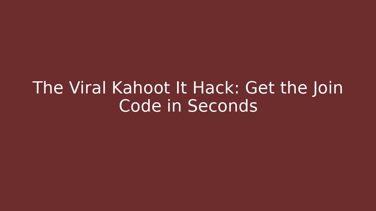 The Viral Kahoot It Hack: Get the Join Code in Seconds - Vintage E-Juice