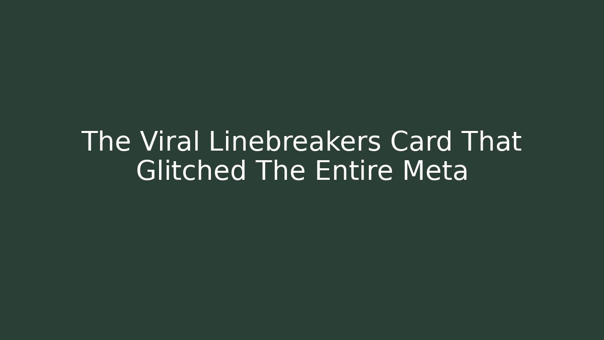 The Viral Linebreakers Card That Glitched The Entire Meta