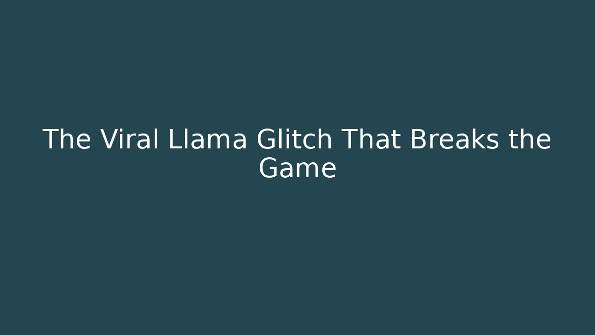 The Viral Llama Glitch That Breaks the Game